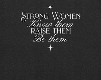 Camiseta gráfica Mujeres Fuertes - Conócelas, críalas, sé como ellas - Camiseta de empoderamiento femenino Bella + Canvas