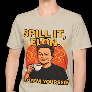 Spill It Elon T-Shirt  Funny Tech Billionaire Parody, Elon Musk Satire Tee, Anti-Elite Humor Shirt, Redeem Yourself, Unisex Meme T-Shirt