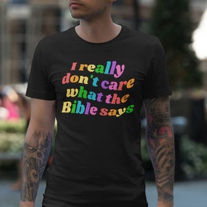 I Really Dont Care What the Bible Says Shirt, Rainbow Pride Shirt, Anti Religion Shirt, Anti Christianity, Atheist Shirt, Secular Shirt