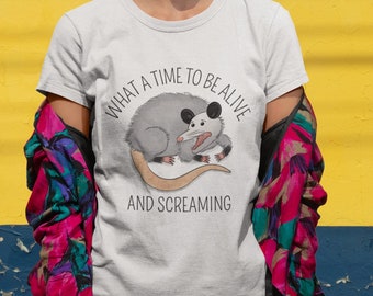 What a Time To Be Alive and Screaming Possum Shirt, Funny Nihilistic T-Shirt Unisex, Alive and Anxious, Possum T-Shirt