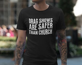 Dragshower är säkrare än kyrkan T-shirt, skydda drag queens-tröja, pro drag, anti-trångsynt-tröja, anti-religion-tröja