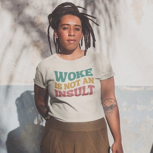 Woke is Not an Insult Shirt, Woke and Proud Shirt, Woke AF, Pro Woke Shirt, Anti Republican, Leftist Shirt, Liberal Shirt, Political Gift