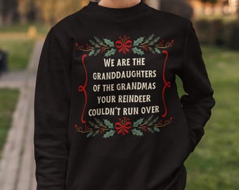 We are the Granddaughters of the Grandmas Your Reindeer Couldn't Run Over Sweatshirt, Funny Christmas Sweatshirt, Funny Holiday Sweatshirt