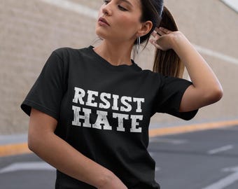 Resist Hate Shirt, The Resistance Shirt, Anti Trump Shirt, Anti MAGA, Anti Hate, Equality Shirt, Human Rights, Womens Rights