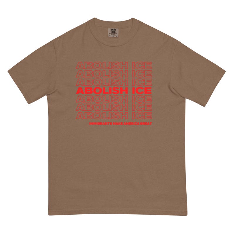 Abolish ICE Tshirt Comfort Colors Unisex, Immigrants Make America Great, Chinga La Migra, Pro Immimgration Shirt, Fuck ICE