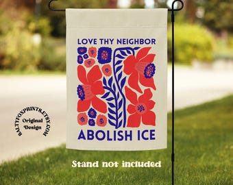 Love Thy Neighbor Abolish ICE Garden Flag, Abolish ICE Yard Sign