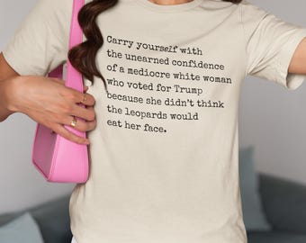 Leopards Ate My Face Shirt, Mediocre White Woman Shirt, Anti Trump Shirt, Leopards Eating Faces Shirt, Feminist Quote Shirt, Funny Feminist