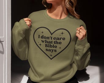 I Dont Care What the Bible Says Sweatshirt, Atheist Sweatshirt, Anti Religion, Anti Christian Shirt, Agnostic Shirt, Not In Your Book Club