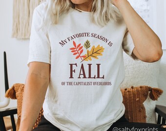 Fall of the Capitalist Overlords Tshirt, My Favorite Season is Fall Unisex Tee, Anti Capitalist, Eat the Rich, Socialist Shirt, Autumn Shirt