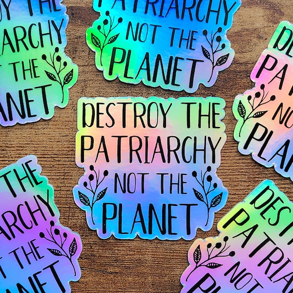 Destroy the Patriarchy Not the Planet Feminist Holographic Sticker, Funny Feminist Stickers, Gift for Her, Vinyl Laptop Sticker