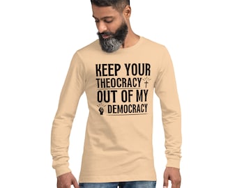 Keep Your Theocracy Out of My Democracy Unisex Long Sleeve Tee, Political Shirt, Anti Religion Shirt, Secular Shirt, Gift for Atheist