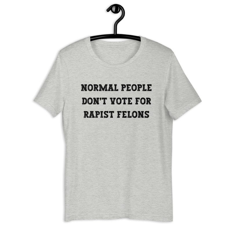 Normal People Dont Vote for Rapist Felons Shirt, I Didnt Vote for Him Shirt, Anti Trump, Anti MAGA, Felon President