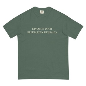 Divorce Your Republican Husband Tshirt Comfort Colors Unisex, Funny Anti MAGA Shirt, Dump a Republican
