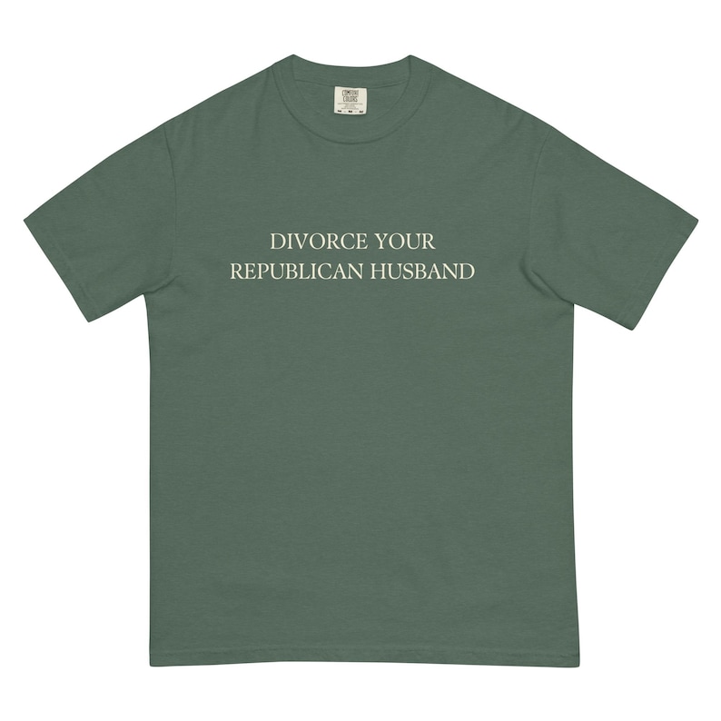 Divorce Your Republican Husband Tshirt Comfort Colors Unisex, Funny Anti MAGA Shirt, Dump a Republican