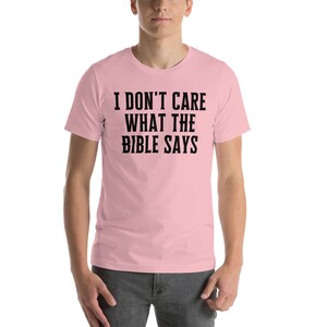 I Dont Care What the Bible Says Shirt, Atheist Shirt, Secular Shirt, Anti Christianity Shirt, Anti Religion, Agnostic Shirt