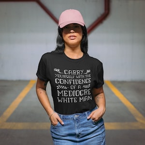 Mediocre White Man T-Shirt, Funny Feminist Shirt, Anti Patriarchy Shirt, Confidence Quote, Political Shirt, Diversity Shirt, Gift for Her