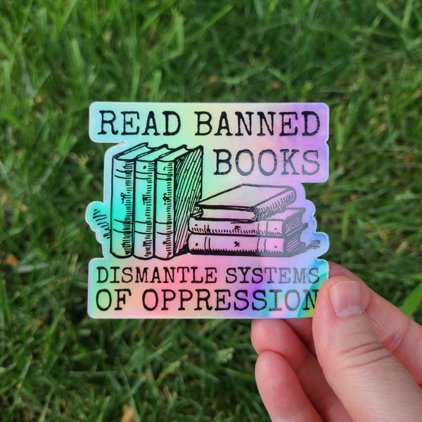 Read Banned Books Sticker, Dismantle Systems of Oppression Holographic Sticker, Books Sticker, Vinyl Waterproof Holographic Sticker