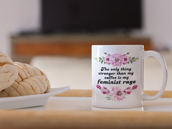 The only thing stronger than my coffee is my feminist rage | Etsy