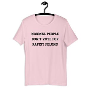 Normal People Dont Vote for Rapist Felons Shirt, I Didnt Vote for Him Shirt, Anti Trump, Anti MAGA, Felon President