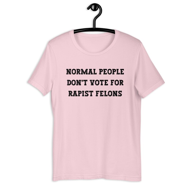 Normal People Dont Vote for Rapist Felons Shirt, I Didnt Vote for Him Shirt, Anti Trump, Anti MAGA, Felon President