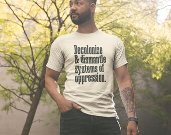 Decolonize and Dismantle Systems of Oppression Shirt, Anti War Shirt, Equality Shirt, Social Justice Shirt, Leftist Shirt