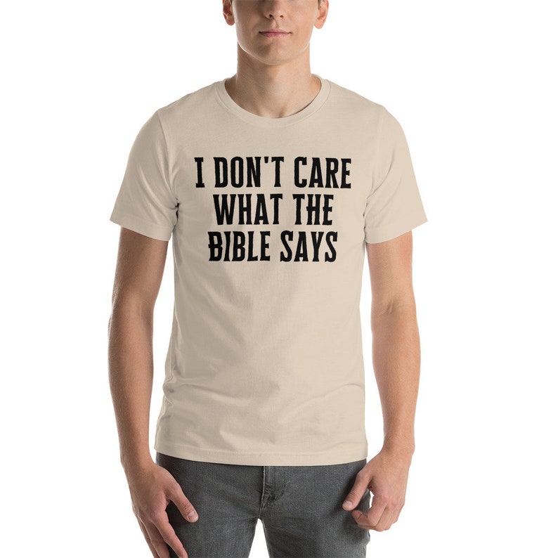 I Dont Care What the Bible Says Shirt, Atheist Shirt, Secular Shirt, Anti Christianity Shirt, Anti Religion, Agnostic Shirt