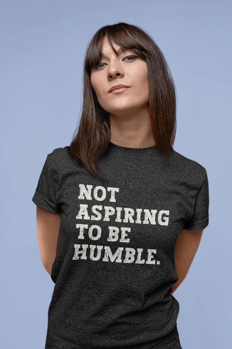 Not Aspiring to Be Humble Shirt, Kamala Harris Quote Shirt, Subtle