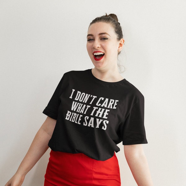 I Dont Care What the Bible Says Gothic T-Shirt, Secular Humanist Shirt, Atheist Shirt, Anti Religion Pride Shirt, Pro Choice Shirt