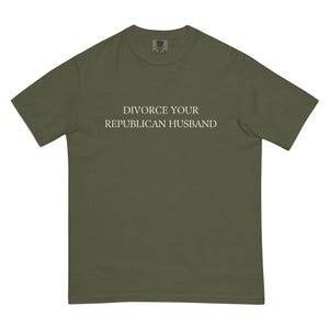 Divorce Your Republican Husband Tshirt Comfort Colors Unisex, Funny Anti MAGA Shirt, Dump a Republican