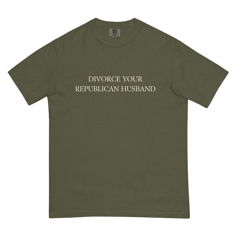 Divorce Your Republican Husband Tshirt Comfort Colors Unisex, Funny Anti MAGA Shirt, Dump a Republican