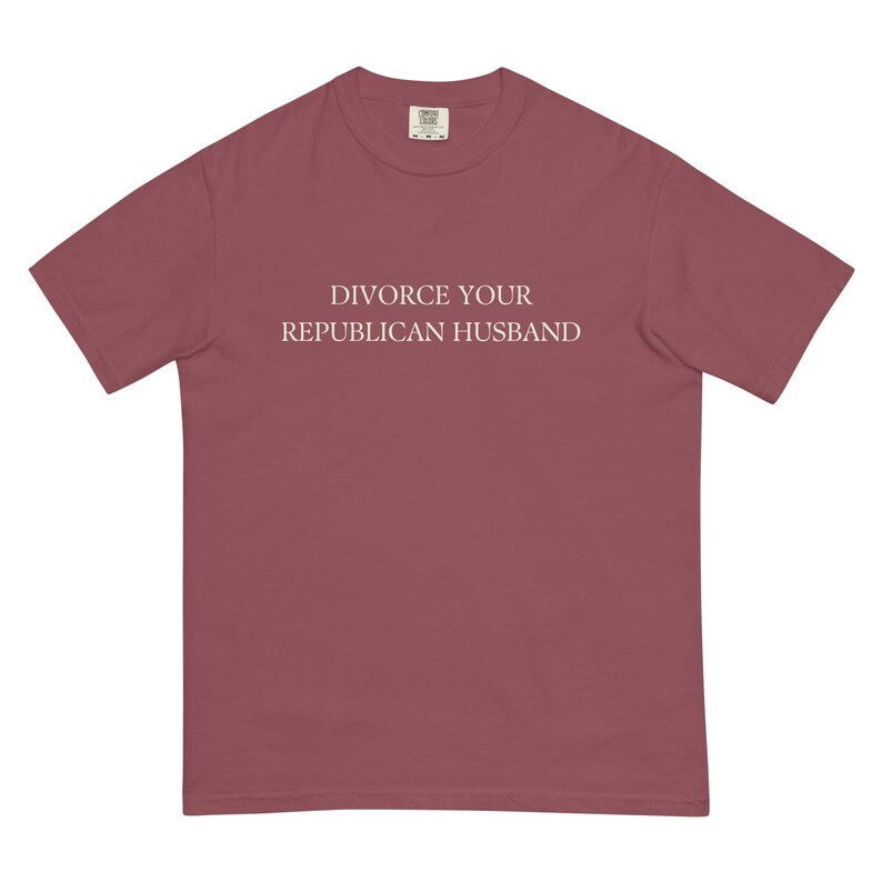 Divorce Your Republican Husband Tshirt Comfort Colors Unisex, Funny Anti MAGA Shirt, Dump a Republican