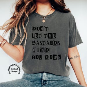 Dont Let the Bastards Grind You Down Shirt, Nolite te Bastardes Carborundorum Shirt, Subtle Feminist Shirt, Destroy the Patriarchy