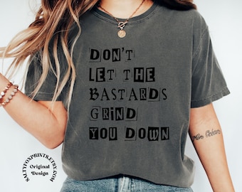 Dont Let the Bastards Grind You Down Shirt, Nolite te Bastardes Carborundorum Shirt, Subtle Feminist Shirt, Destroy the Patriarchy