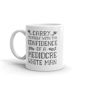 Kaffeetasse mit dem Selbstbewusstsein eines mittelmäßigen weißen Mannes, lustige feministische Kaffeetasse, feministisches Geschenk für sie, feministische Tasse