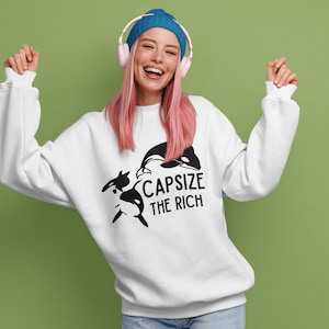 Capsize the Rich Sweatshirt, Orca Sweatshirt, Sink the Rich, Killer Whale Shirt, Eat the Rich, Anti Capitalist Sweatshirt, Anti Billionaire