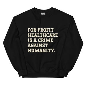 For Profit Healthcare is a Crime Against Humanity Sweatshirt, Universal Healthcare Shirt, Healthcare Should Be Free, Healthcare for All