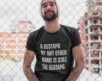 A Gestapo by Any Other Name is Still the Gestapo Shirt, Abolish ICE Shirt, Defund ICE, F*ck ICE, Protect Immigrants, Anti Facism