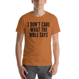 I Dont Care What the Bible Says Shirt, Atheist Shirt, Secular Shirt, Anti Christianity Shirt, Anti Religion, Agnostic Shirt