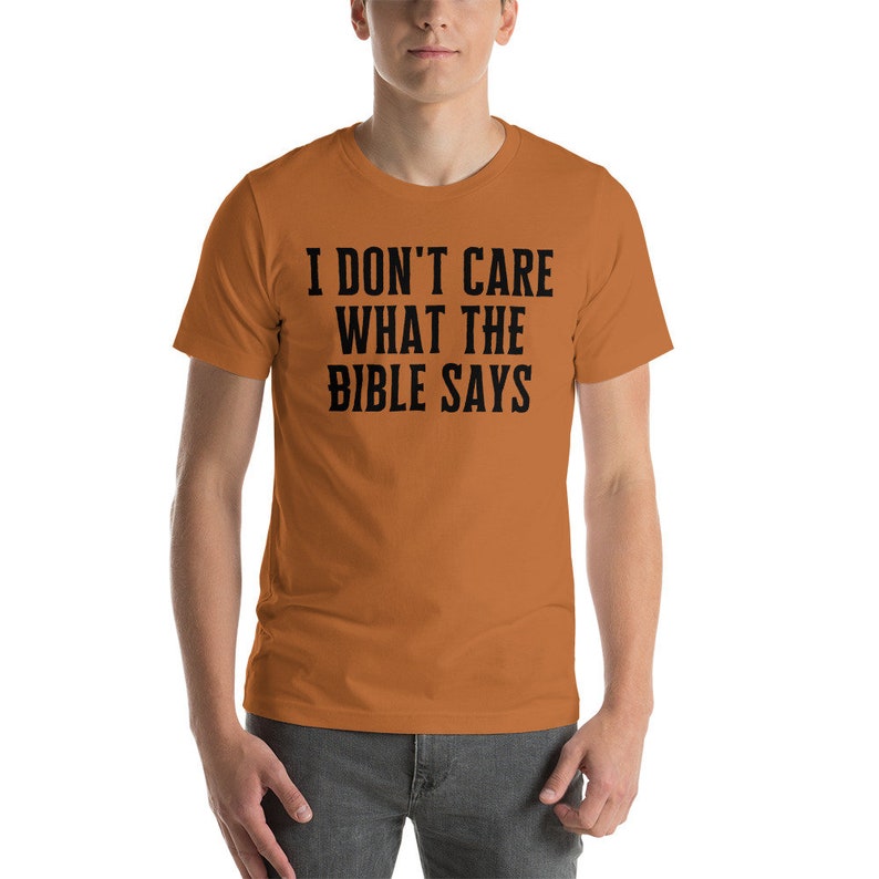 I Dont Care What the Bible Says Shirt, Atheist Shirt, Secular Shirt, Anti Christianity Shirt, Anti Religion, Agnostic Shirt