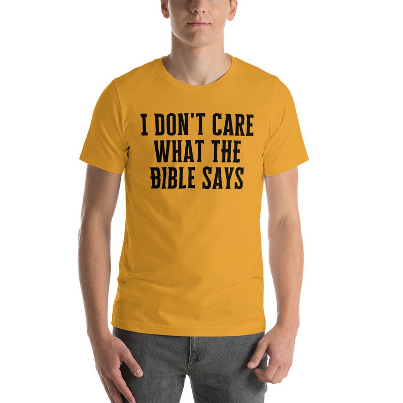 I Dont Care What the Bible Says Shirt, Atheist Shirt, Secular Shirt, Anti Christianity Shirt, Anti Religion, Agnostic Shirt