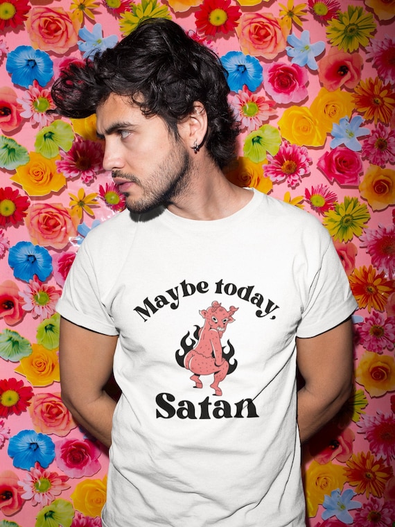 Maybe Today Satan Tshirt Maybe Today Satan Tshirt