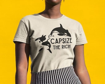 Orca Shirt, Capsize the Rich Shirt, Orca Yacht Shirt, Eat the Rich, Leftist Political Shirt, Sink the Rich, Killer Whale Shirt, Funny Orca