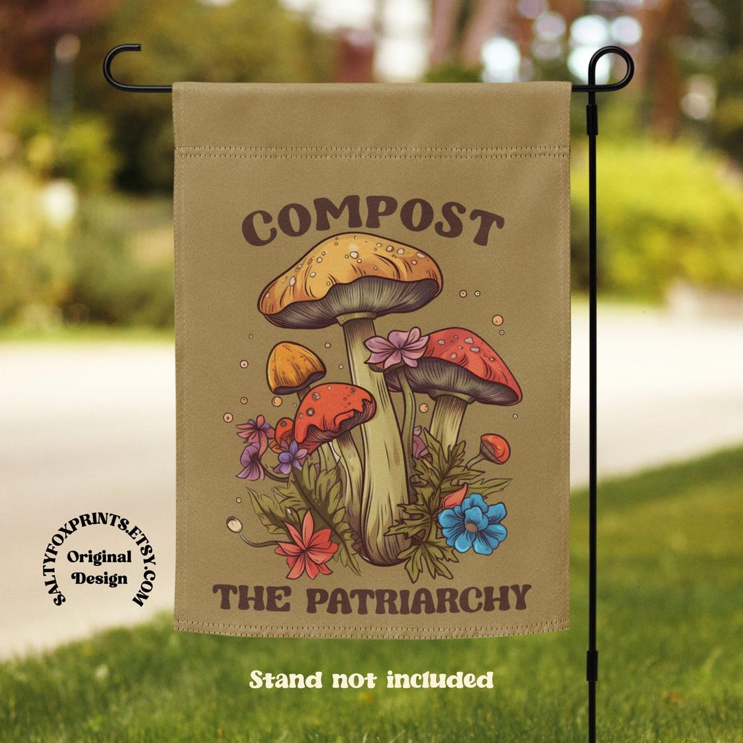 Compost the Patriarchy Garden Flag, Mushroom Garden Flag, Feminist Lawn ...