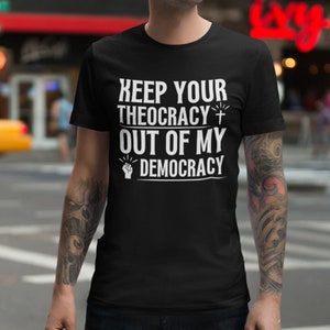 Separation of Church and State Shirt, Keep Your Theocracy Out of My Democracy, Unisex Secular Shirt, Atheist Gift, Political Shirt