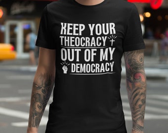 Separation of Church and State Shirt, Keep Your Theocracy Out of My Democracy, Unisex Secular Shirt, Atheist Gift, Political Shirt