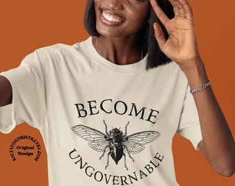Become Ungovernable Shirt, Funny Cicada Shirt, Anarchy Tshirt