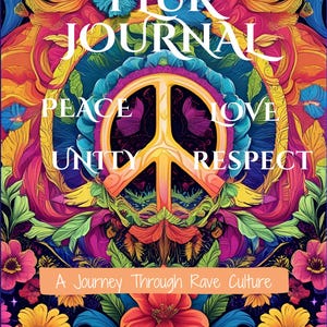 May include: A vibrant journal cover with the words "PLUR JOURNAL" in white, surrounded by colorful floral and abstract designs. The peace symbol is centered, with the words "PEACE LOVE UNITY RESPECT" around it. The text "A Journey Through Rave Culture" is at the bottom.
