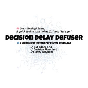 May include: A white digital download graphic with the text "Decision Delay Defuser." The graphic includes the phrases "Overthinking? Same," and "A quick tool to turn 'what if...' into 'let's go.'" It also lists three included worksheets.