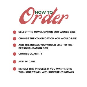 May include: A white instructional graphic with the heading HOW TO Order in green and red text. It lists six steps marked by red circles: select towel option, choose color, add initials to personalization box, choose quantity, add to cart, and repeat.