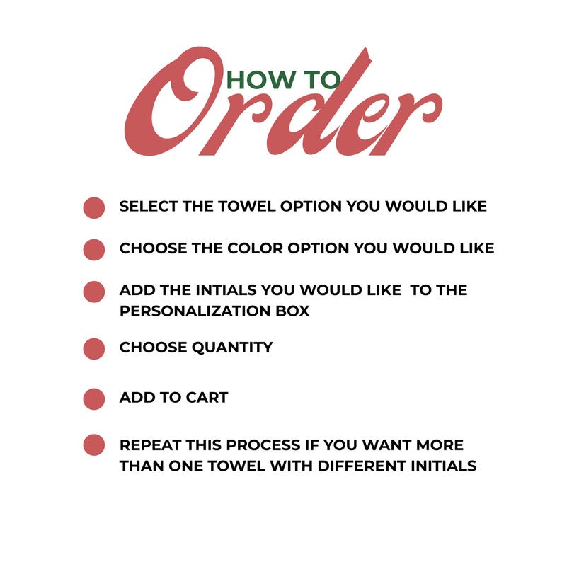 May include: A white instructional graphic with the heading HOW TO Order in green and red text. It lists six steps marked by red circles: select towel option, choose color, add initials to personalization box, choose quantity, add to cart, and repeat.